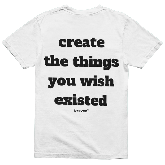 CREATE THE THINGS YOU WISH EXISTED