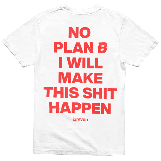 NO PLAN B, I WILL MAKE THIS SHIT HAPPEN