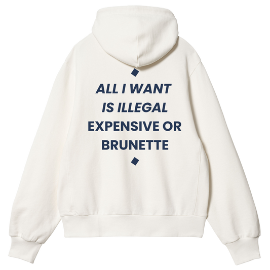 ALL I WANT IS ILLEGAL EXPENSIVE OR BRUNETTE