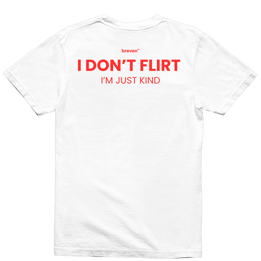 I DON´T FLIRT IM JUST KIND