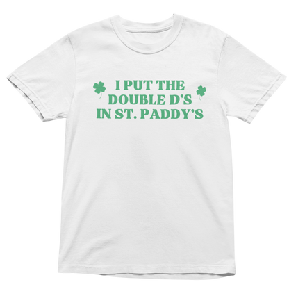 I PUT THE DOUBLE D's IN ST PADDY's  SHIRT