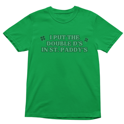 I PUT THE DOUBLE D's IN ST PADDY's  SHIRT