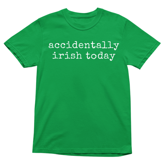 ACCIDENTALLY IRISH TODAY SHIRT