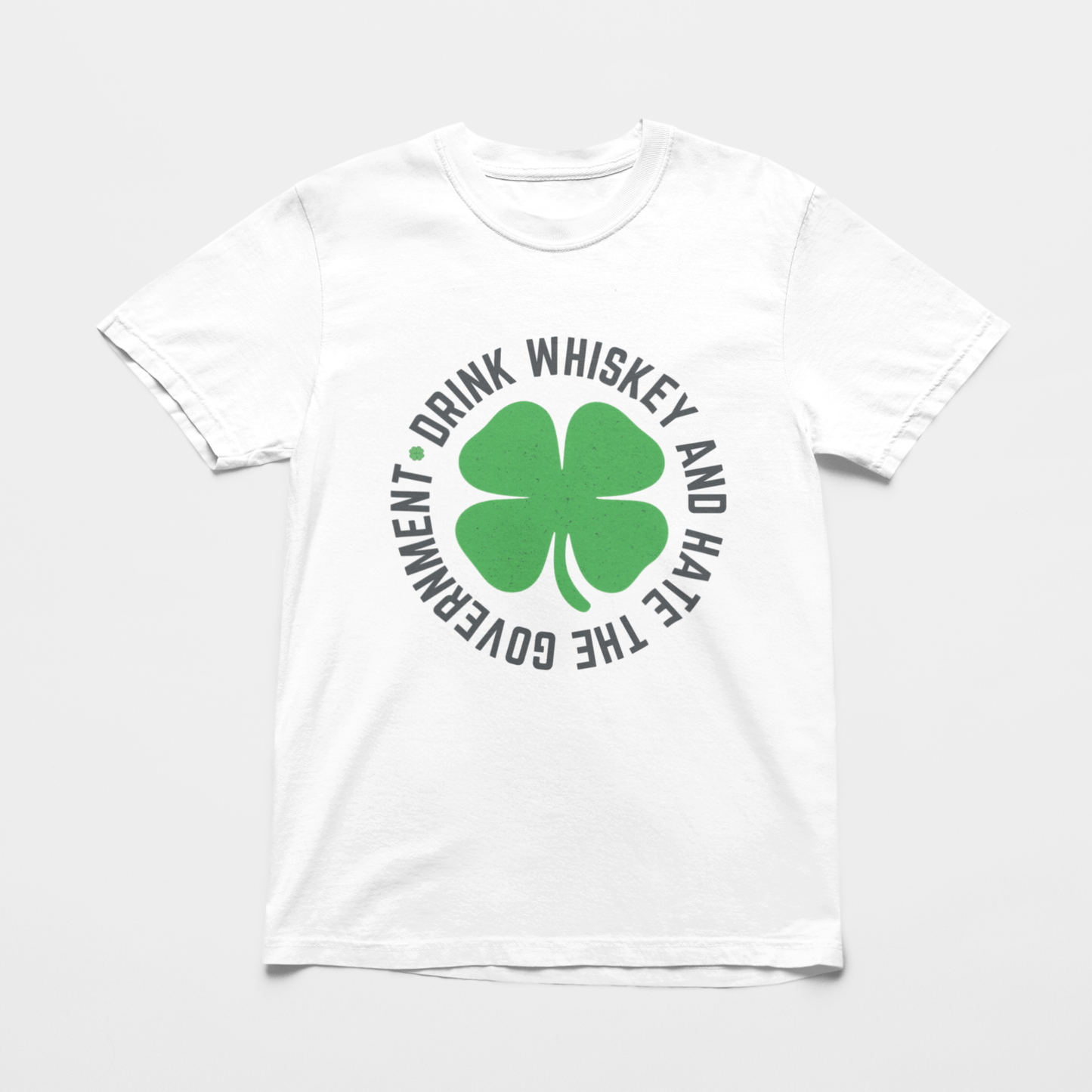 SAINT PATRICK DAY SHIRT: DRINK WHISKEY AND HATE THE GOVERNMENT