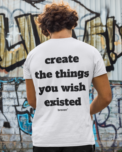 CREATE THE THINGS YOU WISH EXISTED
